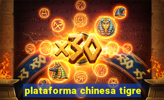 plataforma chinesa tigre